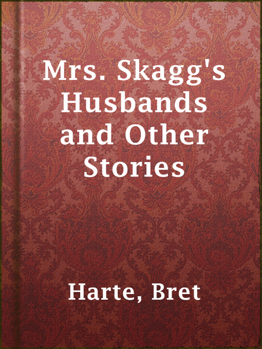 Title details for Mrs. Skagg's Husbands and Other Stories by Bret Harte - Available